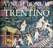 Vinum bonum. Arte e cultura del vino in Trentino libro di Faganello Flavio; Zotta Gianni; Spagnolli Francesco