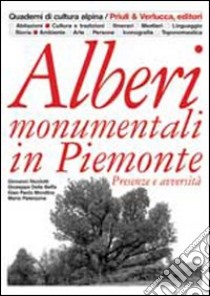 Alberi monumentali in Piemonte. Presenze e avversità. Ediz. illustrata libro