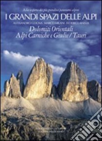 I grandi spazi delle Alpi. Ediz. illustrata. Vol. 8: Dolomiti orientali, Alpi Carniche e Giulie Tauri libro di Gogna Alessandro; Milani Marco; Raiser Federico