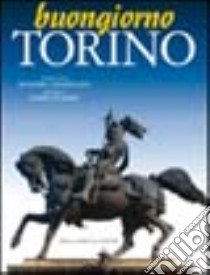 Buongiorno Torino. Ediz. italiana e inglese libro di Gramellini Massimo - Fusaro Dario