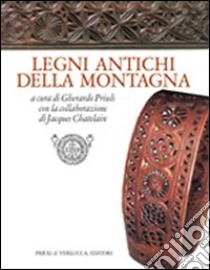 Legni antichi della montagna libro di Priuli Gherardo; Chatelain Jacques