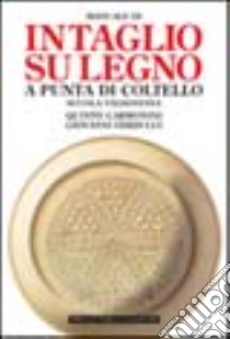 Manuale di intaglio su legno a punta di coltello. Scuola valdostana libro di Carmonini Quinto - Verducci Giovanni