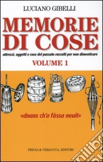 Memorie di cose. Attrezzi, oggetti e cose del passato vol. 1-2 libro di Gibelli Luciano