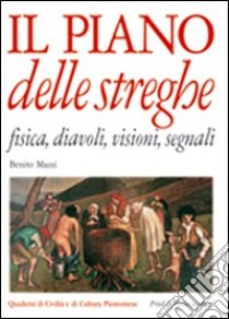 Il piano delle streghe. Fisica, diavoli, visioni, segnali libro di Mazzi Benito