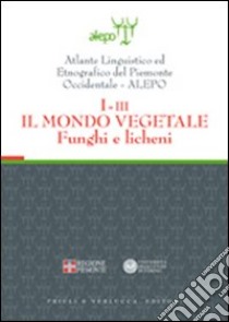 Atlante linguistico ed etnografico del Piemonte occidentale (A.L.E.P.O.). Con CD-ROM. Vol. 1/3: Il mondo vegetale. Funghi e licheni libro