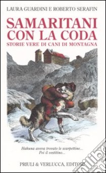 Samaritani con la coda. Storie vere di cani di montagna libro di Guardini Laura; Serafin Roberto