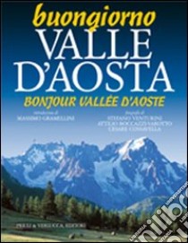 Buongiorno Valle d'Aosta-Bonjour Vallée d'Aoste. Ediz. bilingue libro di Venturini Stefano; Boccazzi Varotto Attilio; Cossavella Cesare