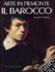 Arte in Piemonte. Vol. 4: Il barocco libro di Caresio Franco