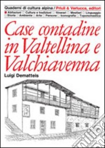 Case contadine in Valtellina e Valchiavenna libro di Dematteis Luigi
