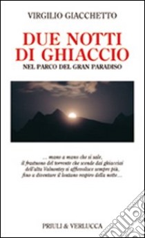 Due notti di ghiaccio nel parco del Gran Paradiso libro di Giacchetto Virgilio