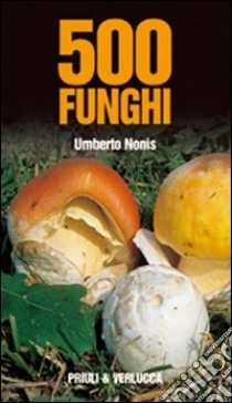 500 funghi libro di Nonis Umberto