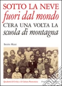 Sotto la neve fuori dal mondo. C'era una volta la scuola di montagna libro di Mazzi B. (cur.)