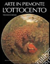 Arte in Piemonte. Vol. 6: L'Ottocento libro di Caresio Franco