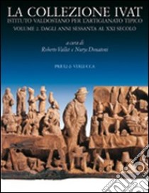 La collezione Ivat Istituto Valdostano per l'Artigianato Tipico. Ediz. italiana e francese libro di Daudry Damien; Vautherin Raymond; Vallet R. (cur.); Donatoni N. (cur.)