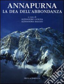 Annapurna. La dea dell'abbondanza. Ediz. illustrata libro di Gogna A. (cur.); Raggio A. (cur.)