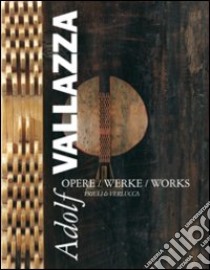 Adolf Vallazza. Opere-Werke-Works. Ediz. multilingue libro