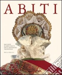 Abiti. Racconti di abiti vissuti della tradizione valdostana libro di Massari S. (cur.); Fragno T. (cur.)