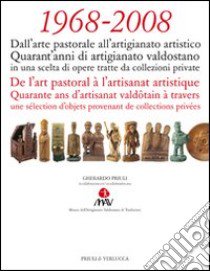 1968-2008. Quarant'anni di artigianato valdostano. Ediz. italiana e francese libro di Priuli G. (cur.)