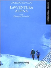 L'avventura alpina. Ediz. illustrata libro di Gualco Giorgio