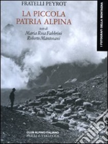 La piccola patria alpina. Ediz. illustrata libro di Peyrot David; Peyrot Henri