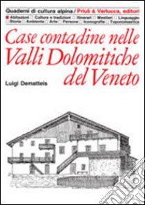 Case contadine nelle valli dolomitiche del Veneto libro di Dematteis Luigi