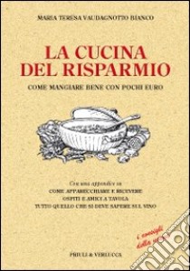 La cucina del risparmio. Come mangiare bene con pochi euro libro di Vaudagnotto Bianco M. Teresa