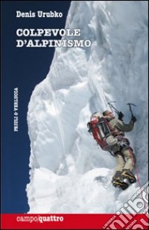 Colpevole d'alpinismo libro di Urubko Denis