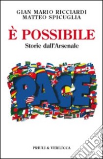 È possibile. Storie dall'arsenale libro di Ricciardi Gian Mario; Spicuglia Matteo