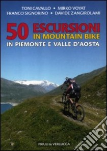 50 escursioni in mountain bike in Piemonte e Valle d'Aosta libro