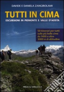 Tutti in cima. Escursioni in Piemonte e Valle d'Aosta libro di Zangirolami Daniela; Zangirolami Davide