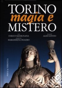 Torino magia e mistero. Ediz. illustrata libro di Bassignana Enrico; Lotito Aldo