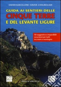 Guida ai sentieri delle Cinque Terre e del Levante Ligure libro di Barcellone Davide; Zangirolami Davide