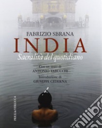 India. Sacralità del quotidiano. Ediz. illustrata libro di Sbrana Fabrizio