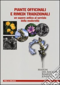 Piante officinali e rimedi tradizionali. Un sapere antico al servizio della modernità. Ediz. illustrata libro