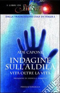 Indagine sull'aldilà. Vita oltre la vita libro di Capone Ade