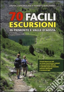 70 facili escursioni in Piemonte e Valle d'Aosta libro di Zangirolami Davide; Bergamino Roberto