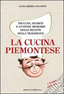 La cucina piemontese. Trucchi, segreti e gustose memorie delle ricette della tradizione libro di Brezzi Caponetti Laura