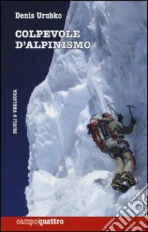 Colpevole d'alpinismo libro di Urubko Denis