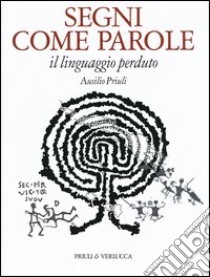 Segni come parole. Il linguaggio perduto libro di Priuli Ausilio