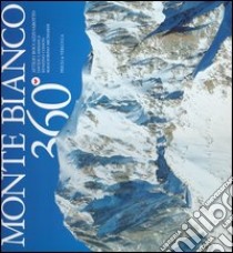 Monte Bianco 360°. Ediz. multilingue libro