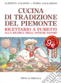 Cucina di tradizione del Piemonte. Ricettario a fumetti alla ricerca degli antichi sapori libro di Calosso Alberto; Gallarino Piero