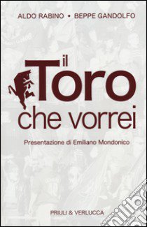 Il Toro che vorrei libro di Rabino Aldo; Gandolfo Beppe