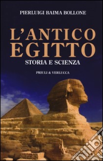 L'antico Egitto. Storia e scienza libro di Baima Bollone Pierluigi