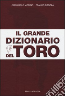 Il grande dizionario del Toro libro di Morino Gian Carlo; Ossola Franco