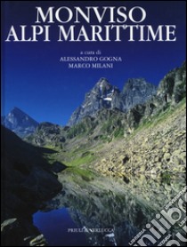 Monviso Alpi marittime. Ediz. illustrata libro di Gogna A. (cur.); Milani M. (cur.)
