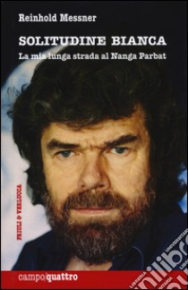 Solitudine bianca. La mia lunga strada al Nanga Parbat libro di Messner Reinhold