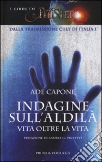 Indagine sull'aldilà. Vita oltre la vita libro di Capone Ade