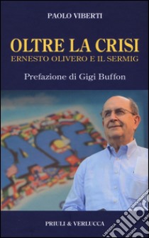 Oltre la crisi. Ernesto Olivero e il Sermig libro di Viberti Paolo