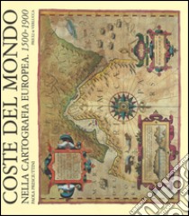 Coste del mondo nella cartografia europea (1500-1900). Ediz. illustrata libro di Presciuttini Paola