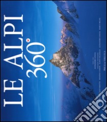 Le Alpi 360º. Ediz. italiana e inglese libro di Gogna Alessandro